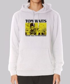Never Talk to Strangers Tom Waits Hoodie 4