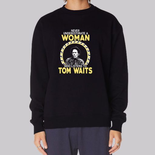 Never Underestimate a Woman Tom Waits Hoodie