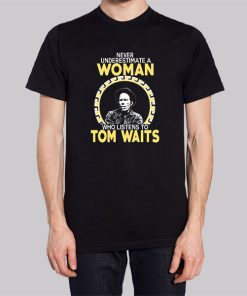 Never Underestimate a Woman Tom Waits Hoodie 3