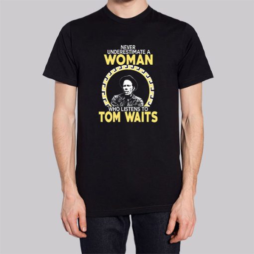 Never Underestimate a Woman Tom Waits Hoodie