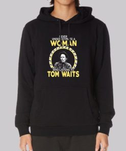 Never Underestimate a Woman Tom Waits Hoodie 4