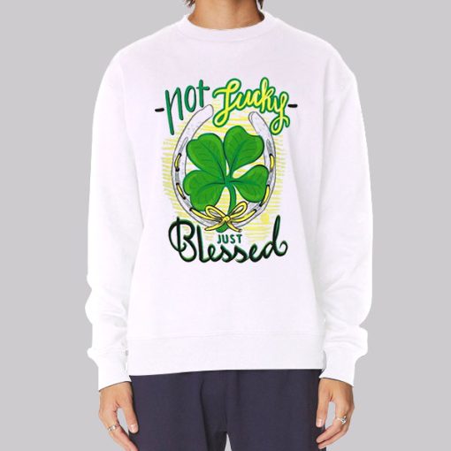 Not Lucky Just Blessed Irish Hoodie