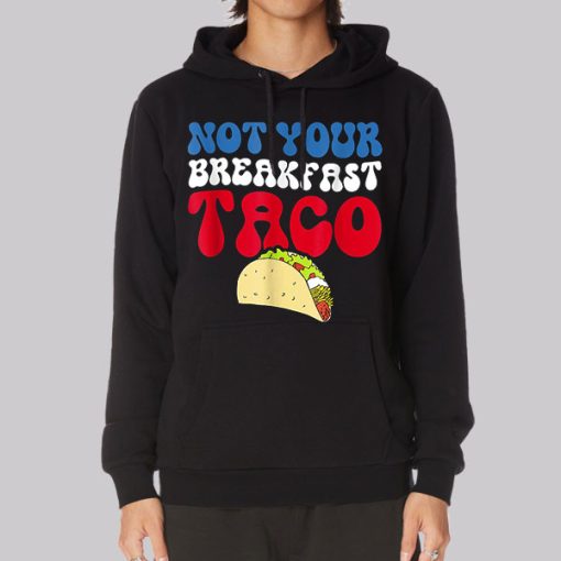 Not Your Breakfast Taco Hoodie