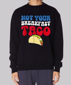 Not Your Breakfast Taco Hoodie 1 Not Your Breakfast Taco Hoodie 2