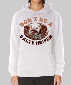 Parody Don’t Be a Salty Heifer Hoodie Parody Don’t Be a Salty Heifer Hoodie