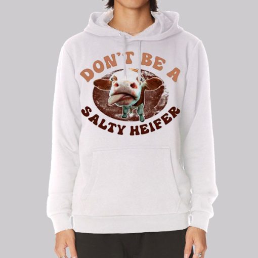 Parody Don’t Be a Salty Heifer Hoodie