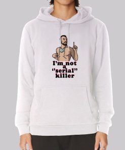Parody I’m Not a Serial Killer Hoodie Parody I’m Not a Serial Killer Hoodie