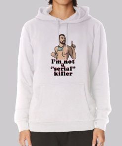Parody I'm Not a Serial Killer Hoodie 3 Parody Im Not a Serial Killer Hoodie 4