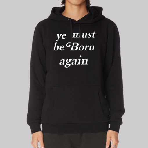 kanYe Must Be Born Again Ye Hoodie