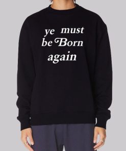 kanYe Must Be Born Again Ye Hoodie