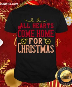Awesome All Hearts Come Home For Christmas T-Shirt