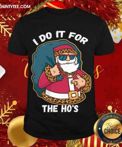 Awesome I Do It For The Hos Christmas Gift Funny Xmas Ho Ho Ho T-Shirt
