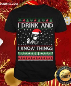 Awesome I Drink And I Know Things Christmas Gif T-Shirt