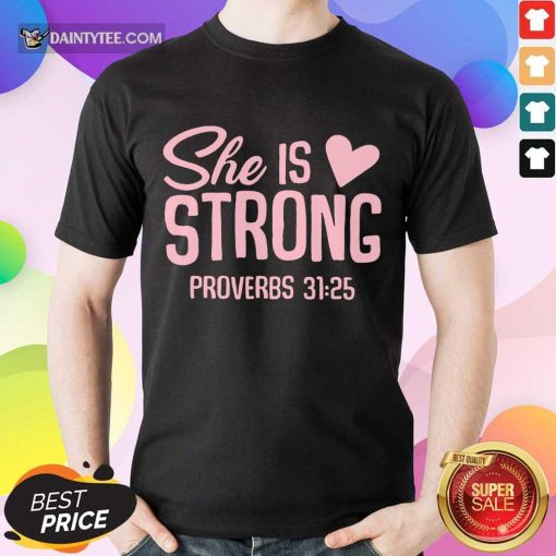 Awesome She Is Strong Proverbs 31 25 Love Shirt