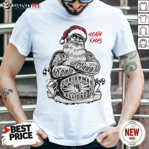 Awesome Tattoo Heavy Xmas Santa Claus Christmas All Days Shirt