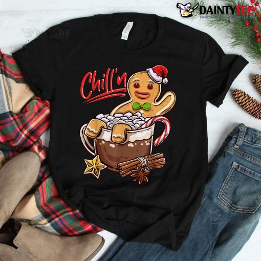 Chill’n Gingerbread Cookie In Hot Cocoa Christmas Shirt