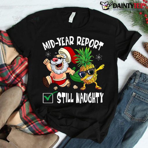 Christmas In July Mid Year Report Still Naughty Santa Shirt