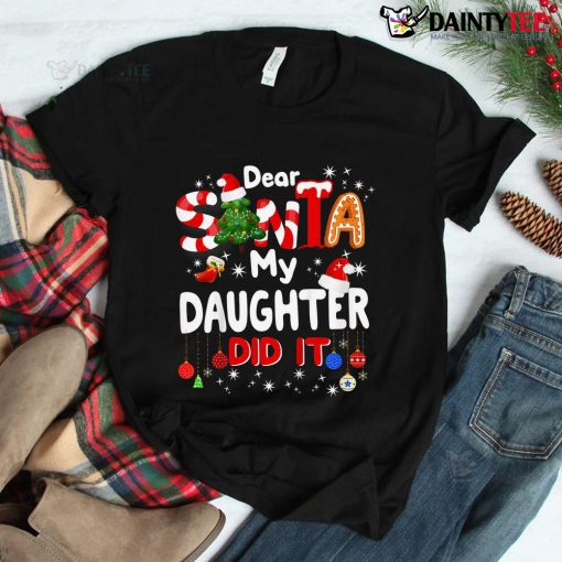 Dear Santa My Daughter Did It Christmas Shirt