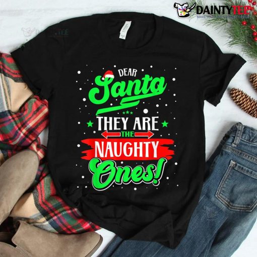 Dear Santa They Are The Naughty Ones Christmas Shirt