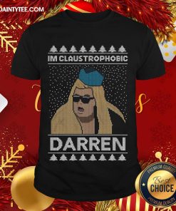 Funny I’m Claustrophobic Darren Ugly Christmas Shirt