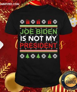 Funny Joe Biden Is Not My President Christmas Ugly Shirt