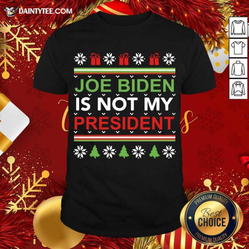 Funny Joe Biden Is Not My President Christmas Ugly Shirt