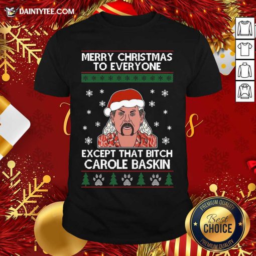 Funny Merry Christmas To Everyone Except That Bitch Carole Baskin Ugly Christmas Shirt