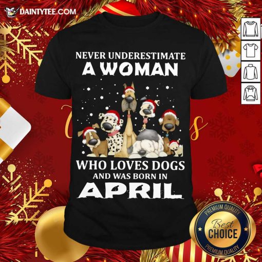 Funny Never Underestimate A Woman Who Loves Dogs And Was Born In April Christmas Shirt