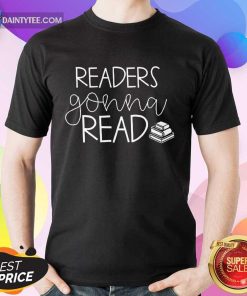 Funny Readers Gonna Read Book Shirt