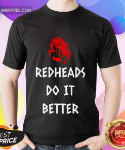Funny Redheads Do It Better Girl Shirt