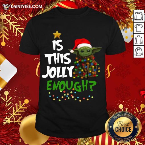 Funny Santa Baby Yoda Is This Jolly Enough Christmas Shirt