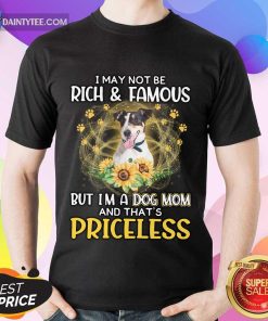 Funny Smooth Fox Terrier I May Not Be Rich And Famous But I’m A Dog Mom And That’s Priceless Shirt