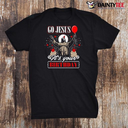 Go Jesus It’s Your Birthday Christmas Day Funny Religious Shirt