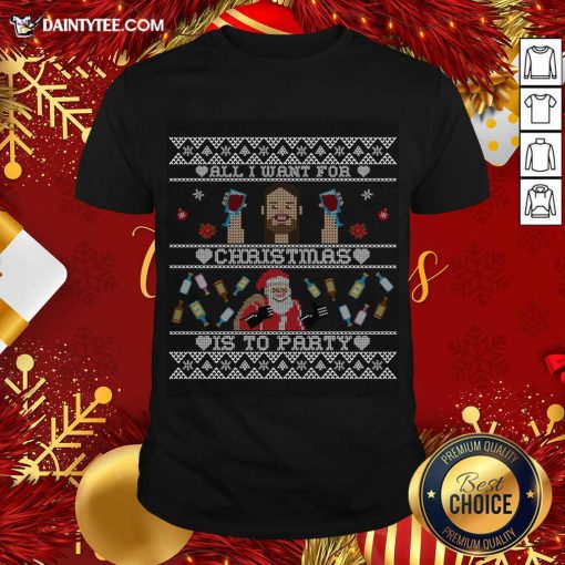 Good All I Want For Christmas Is To Party T-Shirt