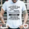 Good Attitude Awesome Mom I Love Her Shirt