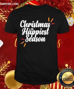 Good Christmas Is The Happiest Season Shirt