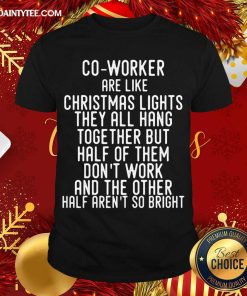 Good Co-Workers Are Like Christmas Lights T-Shirt
