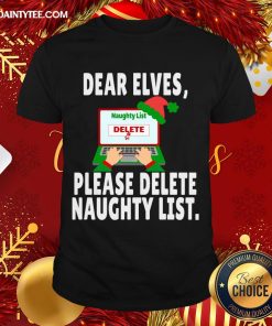 Good Dear Elves Please Delete Naughty List Funny Christmas II T-Shirt