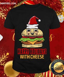 Good Happy Holidays With Cheese Christmas Cheese Burger T-Shirt