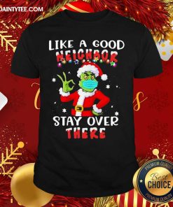 Good Like A Good Neighbor Stay Over There Ugly Christmas Shirt