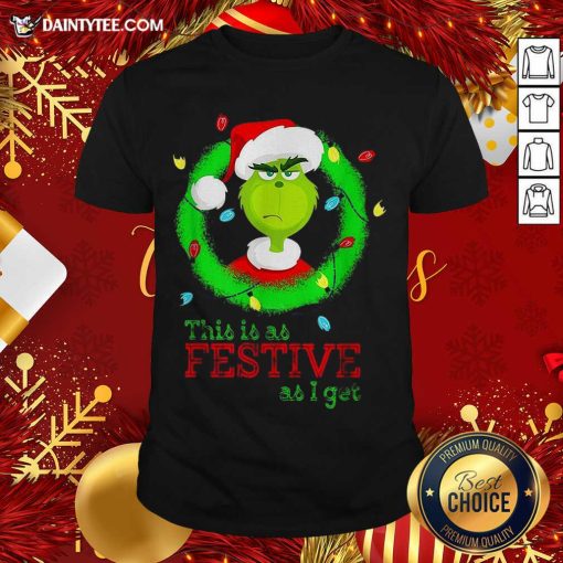 Good Santa Grinch This Is As Festive As I Get Christmas Lights Shirt