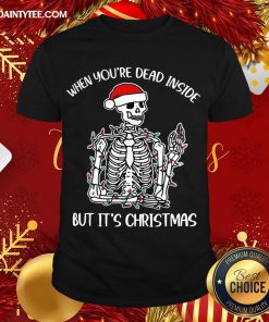 Good When You’re Dear Inside But It’s Christmas Pullovers Shirt