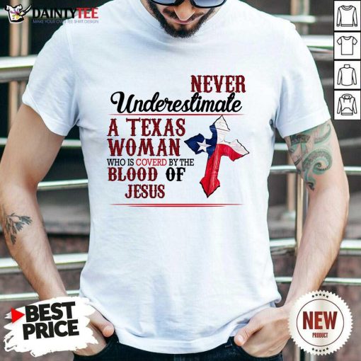 Happy Never Underestimate A Texas Woman Who Is Covered By The Blood Of Jesus Shirt