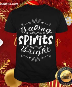 Hot Baking Spirits Bright Christmas For Family T-Shirt
