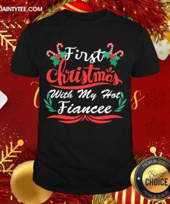 Hot First Christmas With My Hot Fiancee First Christmas With My Hot New Fiancee Shirt
