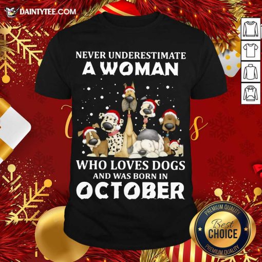 Hot Never Underestimate A Woman Who Loves Dogs And Was Born In October Christmas Shirt