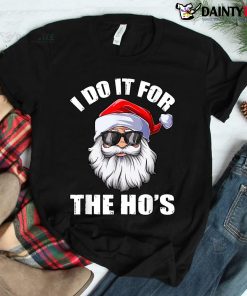 I Do It For The Ho’s Funny Inappropriate Christmas Men Santa Shirt