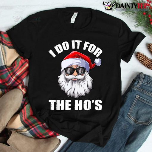 I Do It For The Ho’s Funny Inappropriate Christmas Men Santa Shirt