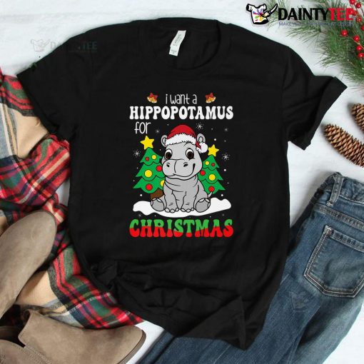 I Want A Hippopotamus For Christmas Xmas Shirt