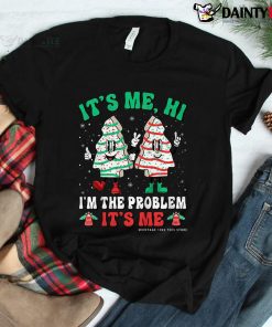 It’s Me Hi I’m The Problem It’s Me Christmas Tree Cakes Shirt